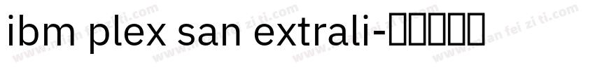 ibm plex san extrali字体转换